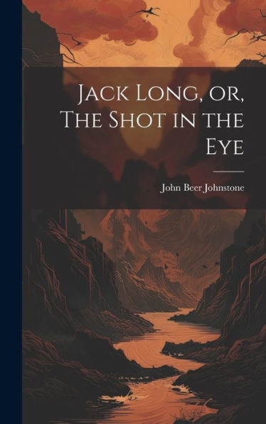 Jack Long, Or, The Shot In The Eye