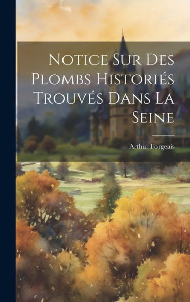 Notice Sur Des Plombs Histories Trouves Dans La Seine (French Edition)