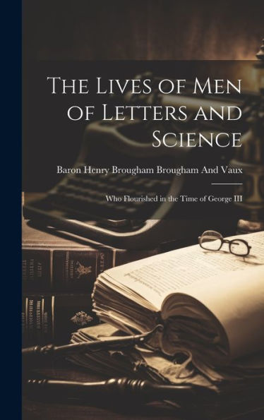 The Lives Of Men Of Letters And Science: Who Flourished In The Time Of George Iii