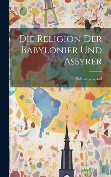 Die Religion Der Babylonier Und Assyrer (German Edition)
