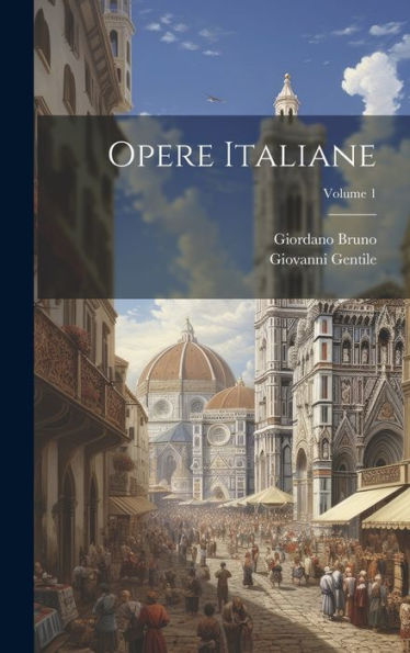 Opere Italiane; Volume 1 (Italian Edition)