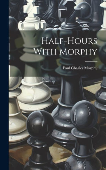 Half-Hours With Morphy