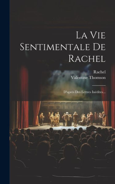 La Vie Sentimentale De Rachel: D'Apr? Des Lettres Inédites... (French Edition)