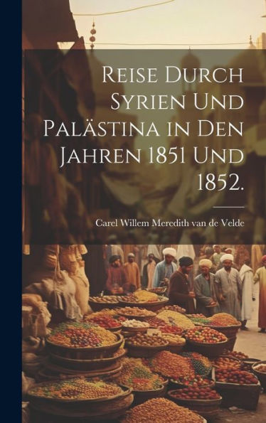 Reise Durch Syrien Und Palästina In Den Jahren 1851 Und 1852. (German Edition)