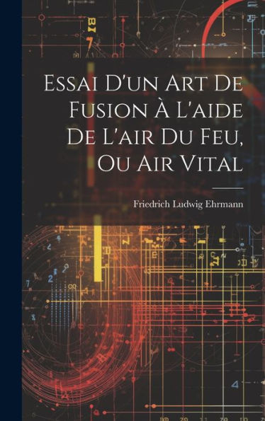 Essai D'Un Art De Fusion ?L'Aide De L'Air Du Feu, Ou Air Vital (French Edition)
