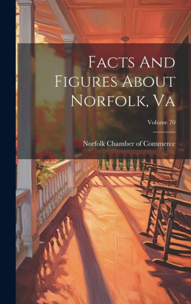 Facts And Figures About Norfolk, Va; Volume 70