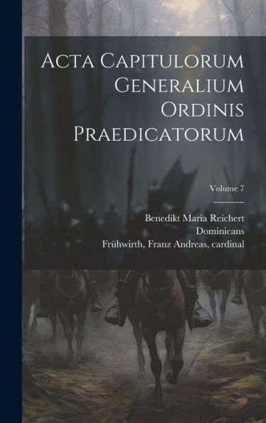 Acta Capitulorum Generalium Ordinis Praedicatorum; Volume 7 (Latin Edition)