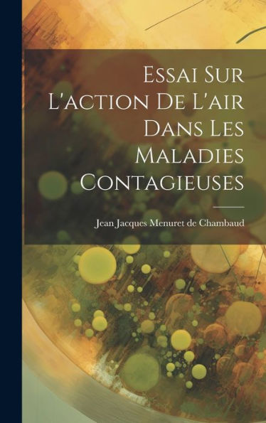 Essai Sur L'Action De L'Air Dans Les Maladies Contagieuses (French Edition)