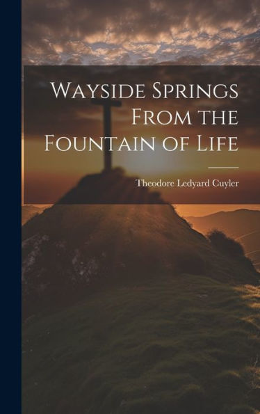 Wayside Springs From The Fountain Of Life