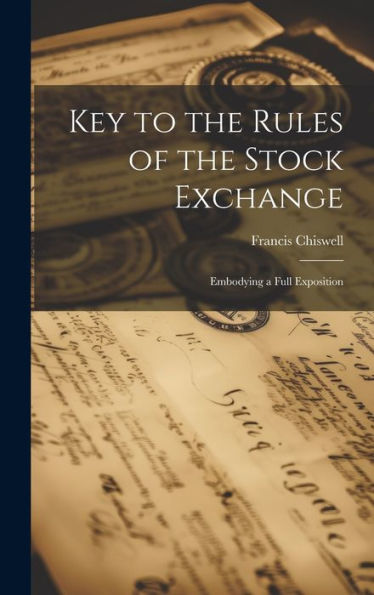 Key To The Rules Of The Stock Exchange: Embodying A Full Exposition
