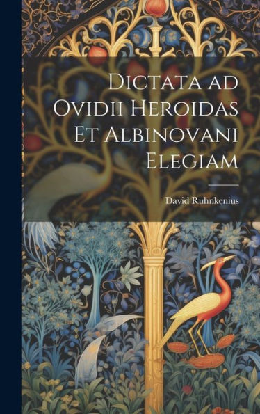 Dictata Ad Ovidii Heroidas Et Albinovani Elegiam (Latin Edition)