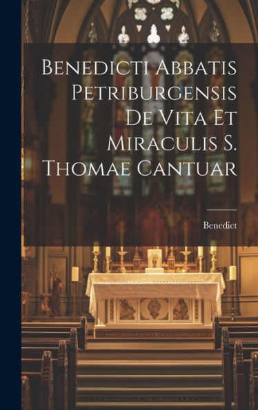 Benedicti Abbatis Petriburgensis De Vita Et Miraculis S. Thomae Cantuar (Latin Edition)