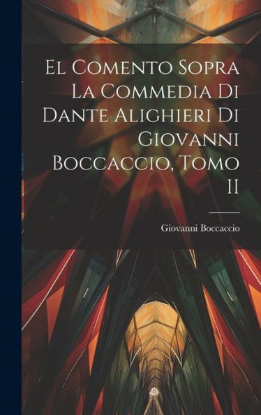 El Comento Sopra La Commedia Di Dante Alighieri Di Giovanni Boccaccio, Tomo Ii (Italian Edition)