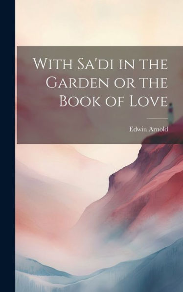 With Sa'Di In The Garden Or The Book Of Love