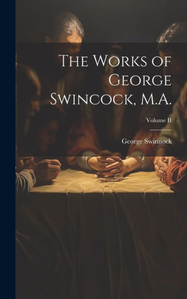 The Works Of George Swincock, M.A.; Volume Ii
