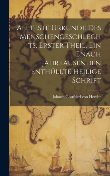 Aelteste Urkunde Des Menschengeschlechts. Erster Theil. Ein Enach Jahrtausenden Enthüllte Heilige Schrift (German Edition)