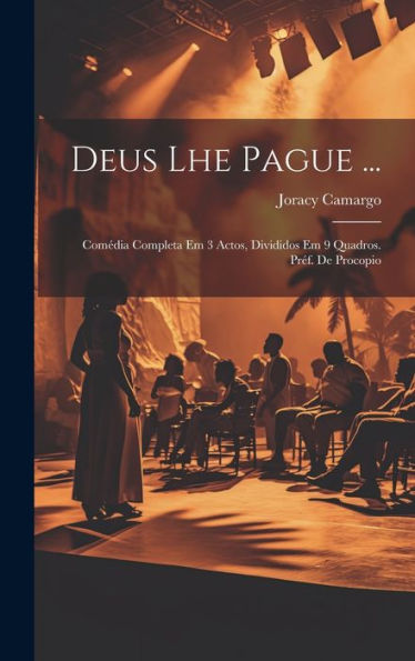 Deus Lhe Pague ...; Comédia Completa Em 3 Actos, Divididos Em 9 Quadros. Pr?. De Procopio (Portuguese Edition)