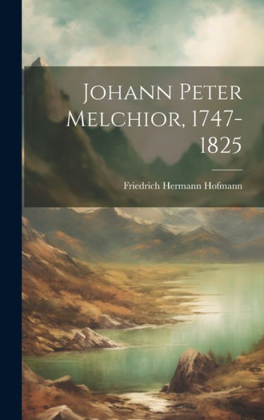 Johann Peter Melchior, 1747-1825 (French And German Edition)