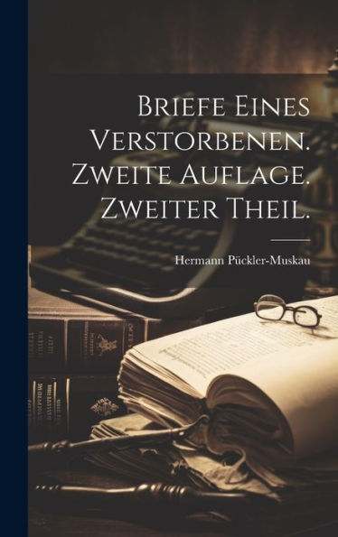 Briefe Eines Verstorbenen. Zweite Auflage. Zweiter Theil. (German Edition)