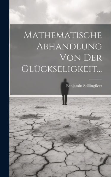 Mathematische Abhandlung Von Der Glückseligkeit... (German Edition)