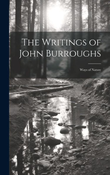 The Writings Of John Burroughs: Ways Of Nature