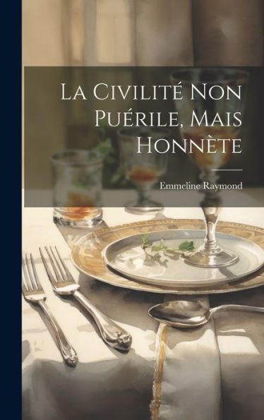 La Civilit?Non Puérile, Mais Honn?E (French Edition)