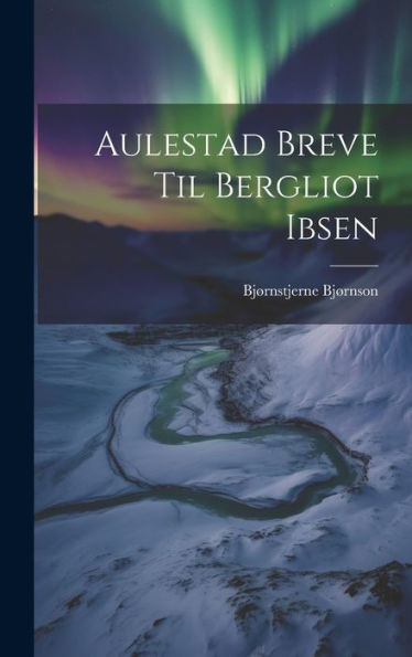 Aulestad Breve Til Bergliot Ibsen (Norwegian Edition)