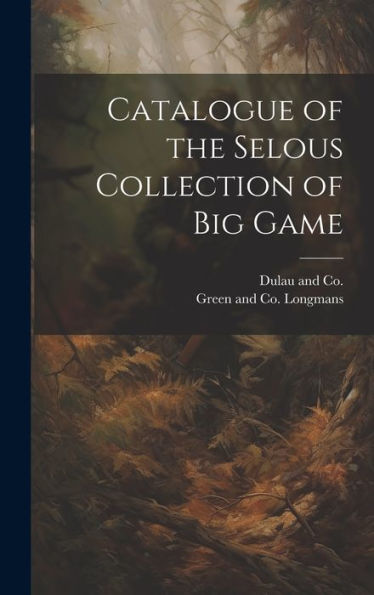 Catalogue Of The Selous Collection Of Big Game