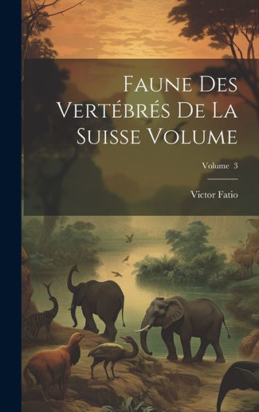 Faune Des Vert?Res De La Suisse Volume; Volume 3 (French Edition)