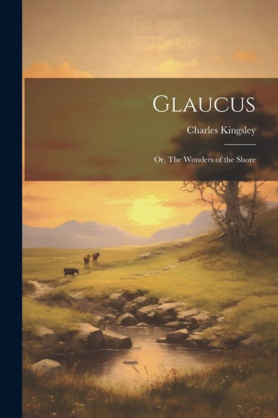 Glaucus; Or, The Wonders Of The Shore