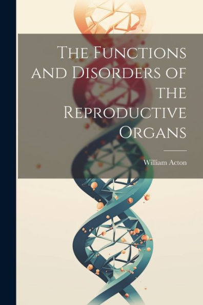 The Functions And Disorders Of The Reproductive Organs