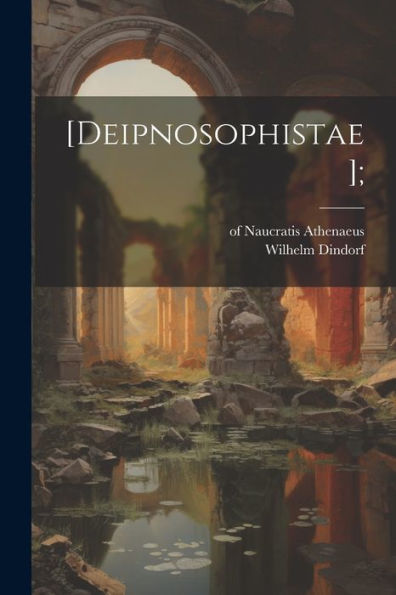 [Deipnosophistae]; (Ancient Greek Edition)