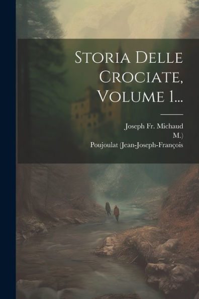 Storia Delle Crociate, Volume 1... (Italian Edition)