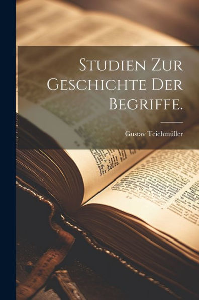 Studien Zur Geschichte Der Begriffe. (German Edition)