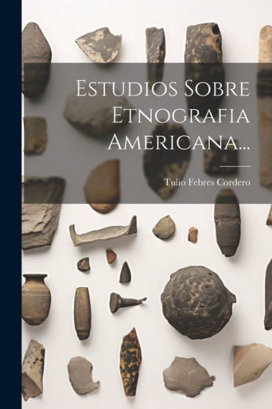 Estudios Sobre Etnografia Americana... (Spanish Edition)