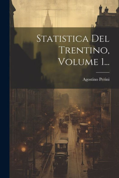 Statistica Del Trentino, Volume 1... (Italian Edition)