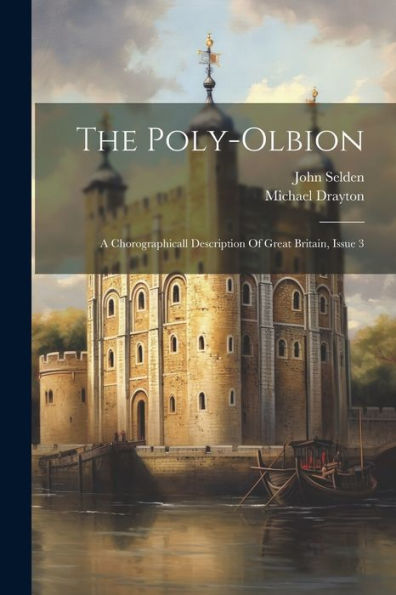 The Poly-Olbion: A Chorographicall Description Of Great Britain, Issue 3