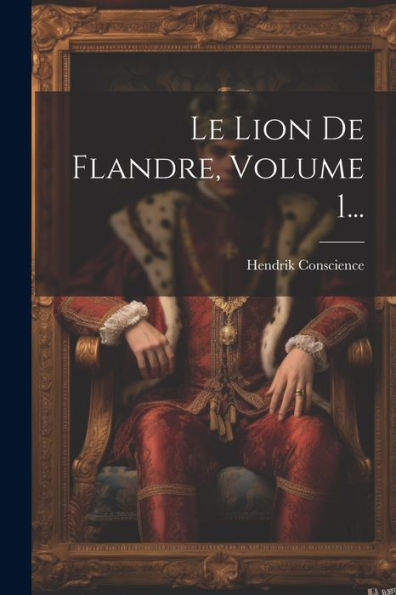 Le Lion De Flandre, Volume 1... (French Edition)