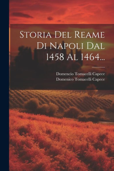 Storia Del Reame Di Napoli Dal 1458 Al 1464... (Italian Edition)