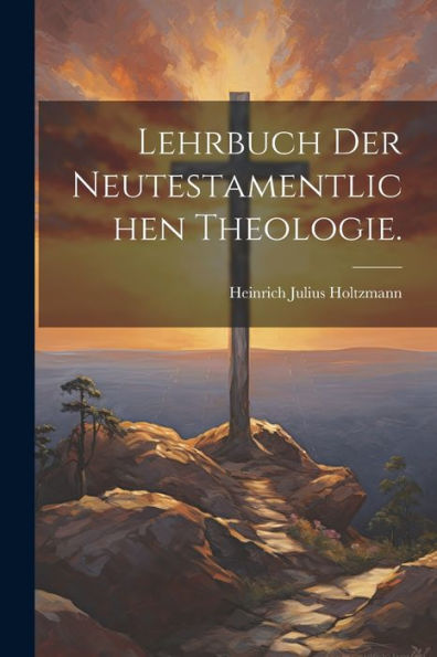Lehrbuch Der Neutestamentlichen Theologie. (German Edition)