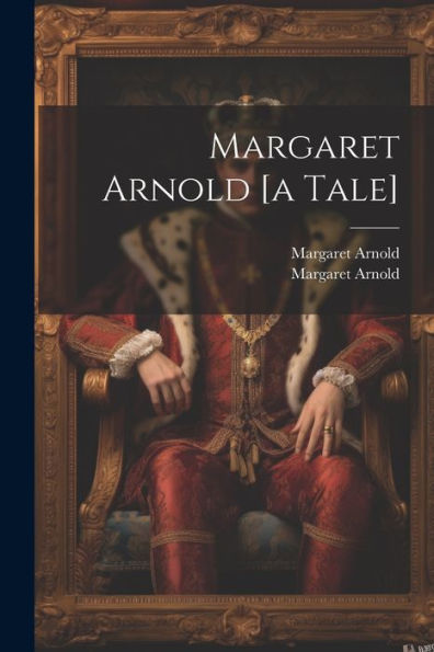 Margaret Arnold [A Tale]