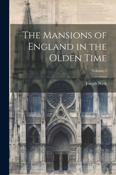 The Mansions Of England In The Olden Time; Volume 2
