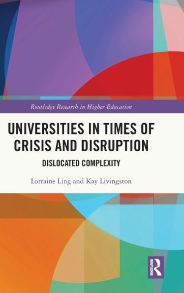 Universities In Times Of Crisis And Disruption (Routledge Research In Higher Education)