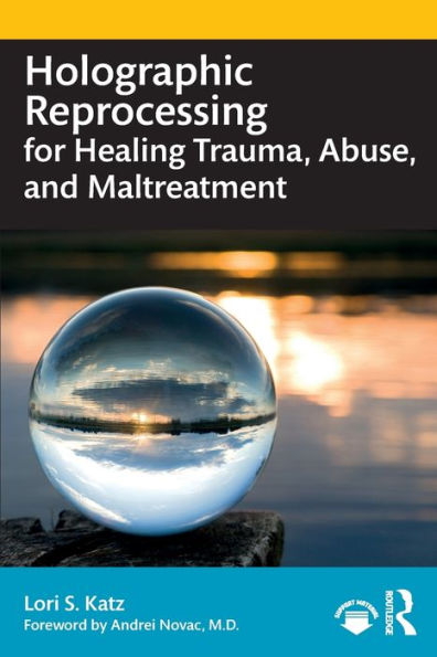 Holographic Reprocessing For Healing Trauma, Abuse, And Maltreatment