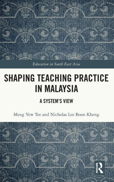 Shaping Teaching Practice In Malaysia (Education In South East Asia)