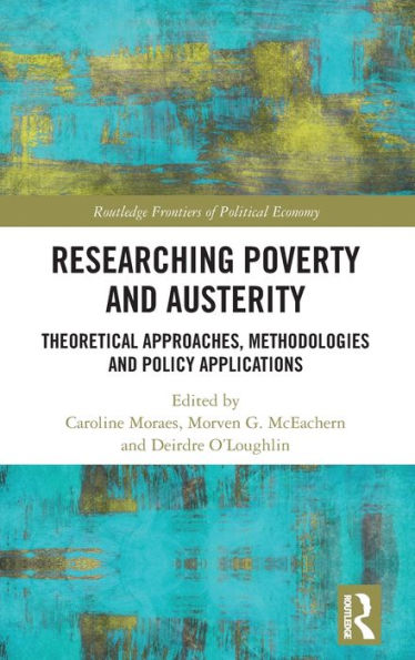 Researching Poverty And Austerity (Routledge Frontiers Of Political Economy)