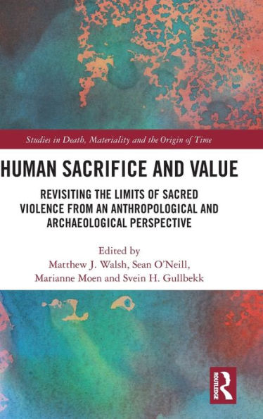 Human Sacrifice And Value (Studies In Death, Materiality And The Origin Of Time)