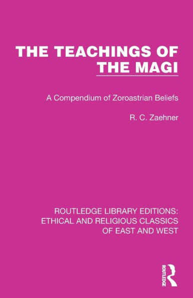 The Teachings Of The Magi: A Compendium Of Zoroastrian Beliefs (Ethical And Religious Classics Of East And West)
