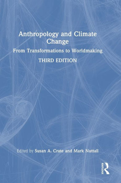 Anthropology And Climate Change: From Transformations To Worldmaking
