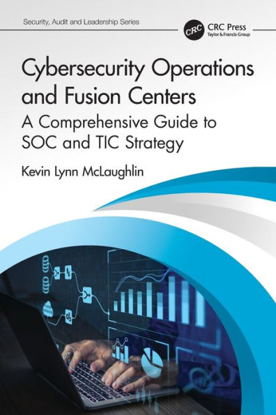Cybersecurity Operations And Fusion Centers (Security, Audit And Leadership Series)